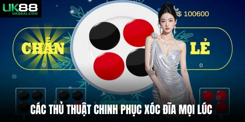 Các thủ thuật chinh phục xóc đĩa mọi lúc 