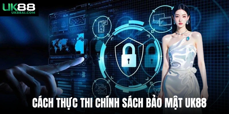 Cách thực thi chính sách bảo mật UK88