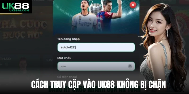 Cách truy cập vào UK88 không bị chặn