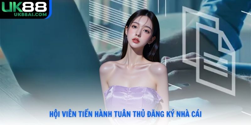Hội viên tiến hành tuân thủ đăng ký nhà cái