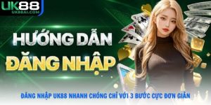 Đăng Nhập UK88 Nhanh Chóng Chỉ Với 3 Bước Cực Đơn Giản