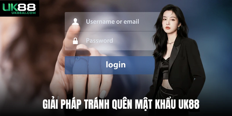 Giải pháp tránh quên mật khẩu UK88