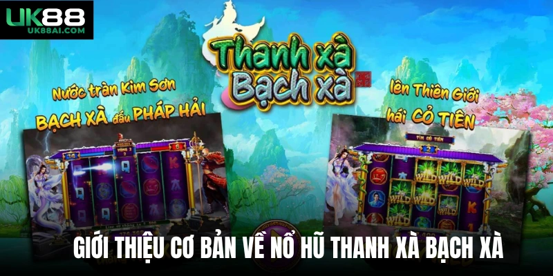 Giới thiệu cơ bản về nổ hũ Thanh xà bạch xà