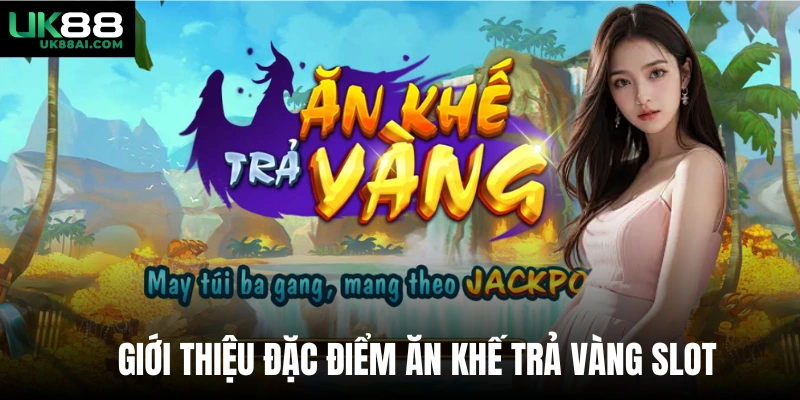 Giới thiệu đặc điểm Ăn khế trả vàng slot