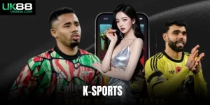 K-Sports - Sảnh Cược Thể Thao Trực Tuyến Uy Tín Tại Uk88