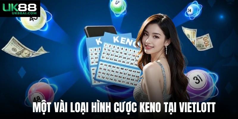 Một vài loại hình cược Keno tại Vietlott