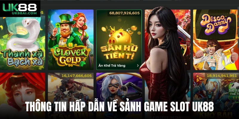 Thông tin hấp dẫn về sảnh game slot uk88