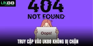 Truy Cập Vào Uk88 Không Bị Chặn - Cập Nhật Các Link Mới