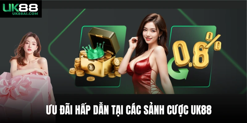 Ưu đãi hấp dẫn tại các sảnh cược uk88